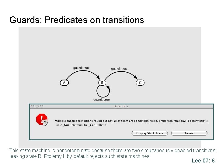 Guards: Predicates on transitions This state machine is nondeterminate because there are two simultaneously