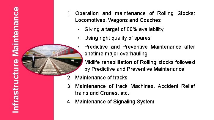 Infrastructure Maintenance 1. Operation and maintenance of Rolling Stocks: Locomotives, Wagons and Coaches •