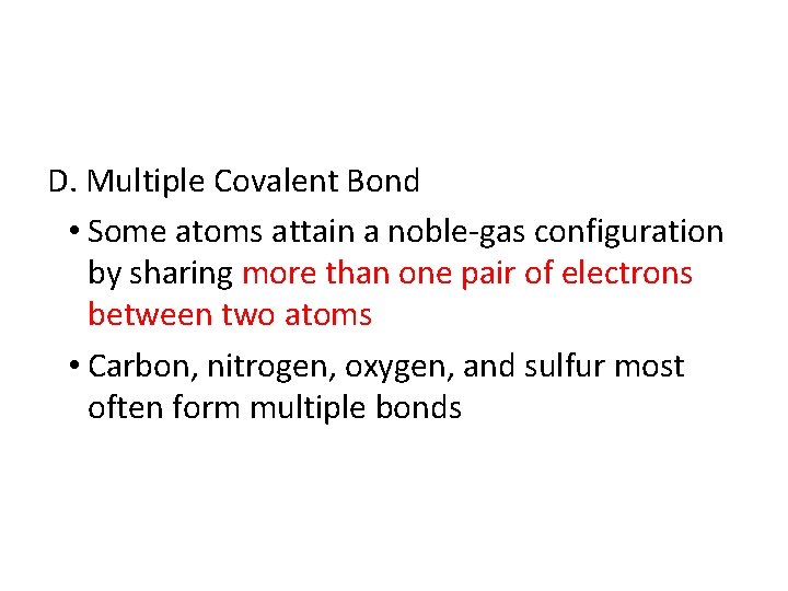 D. Multiple Covalent Bond • Some atoms attain a noble-gas configuration by sharing more
