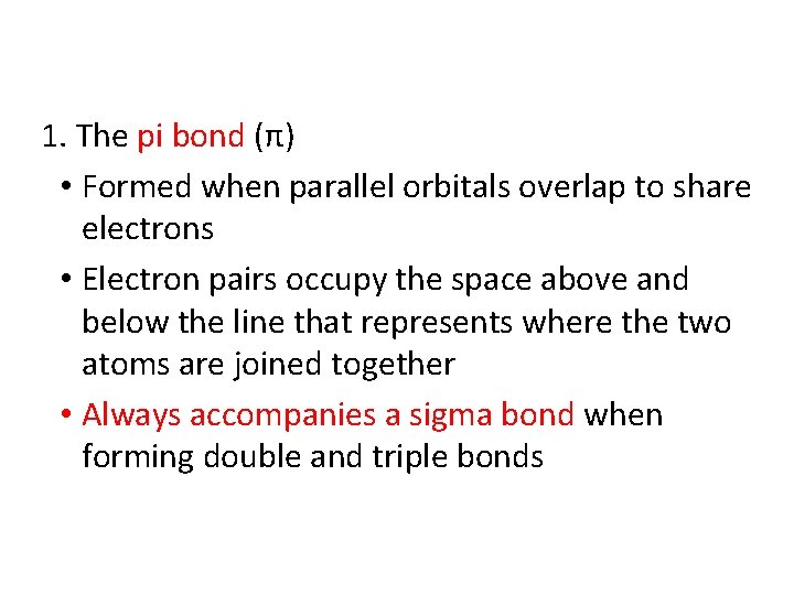 1. The pi bond (π) • Formed when parallel orbitals overlap to share electrons