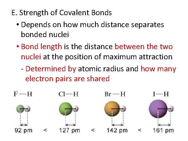 E. Strength of Covalent Bonds • Depends on how much distance separates bonded nuclei