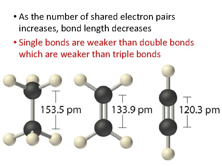  • As the number of shared electron pairs increases, bond length decreases •