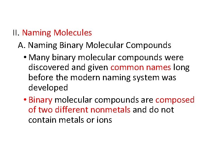 II. Naming Molecules A. Naming Binary Molecular Compounds • Many binary molecular compounds were