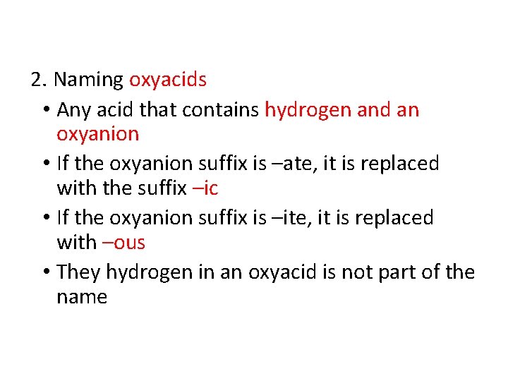 2. Naming oxyacids • Any acid that contains hydrogen and an oxyanion • If