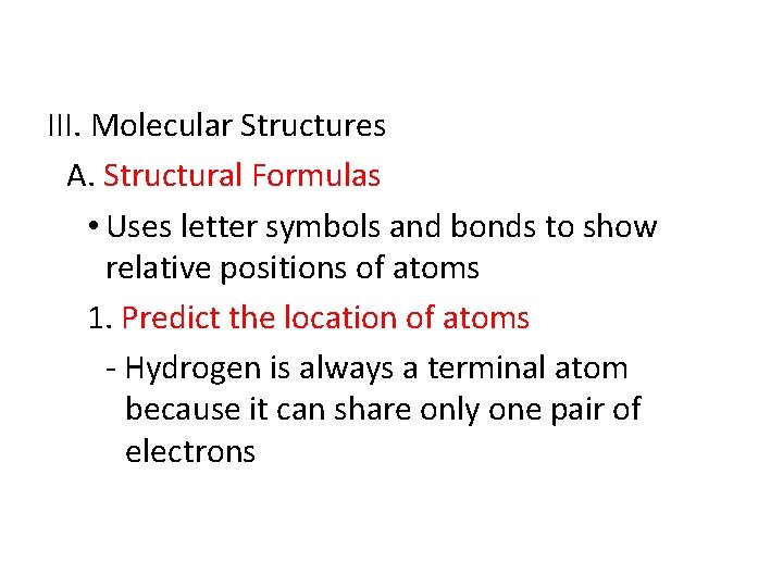 III. Molecular Structures A. Structural Formulas • Uses letter symbols and bonds to show