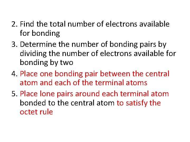 2. Find the total number of electrons available for bonding 3. Determine the number