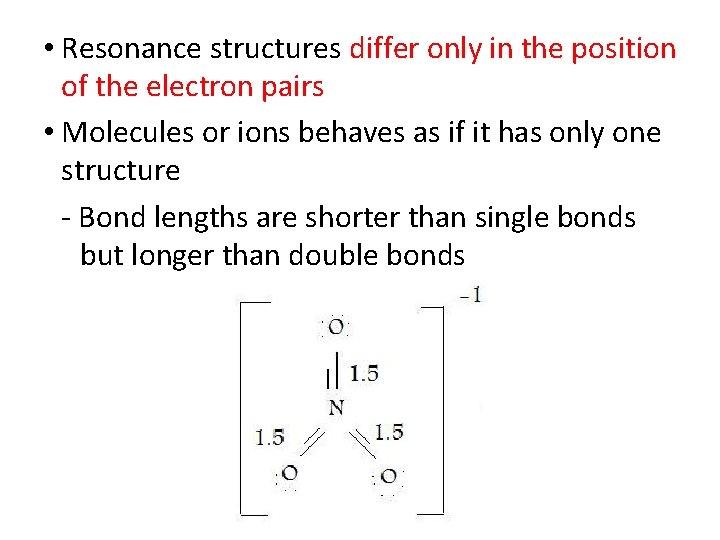 • Resonance structures differ only in the position of the electron pairs •