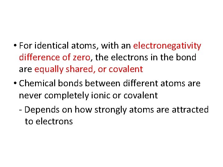  • For identical atoms, with an electronegativity difference of zero, the electrons in