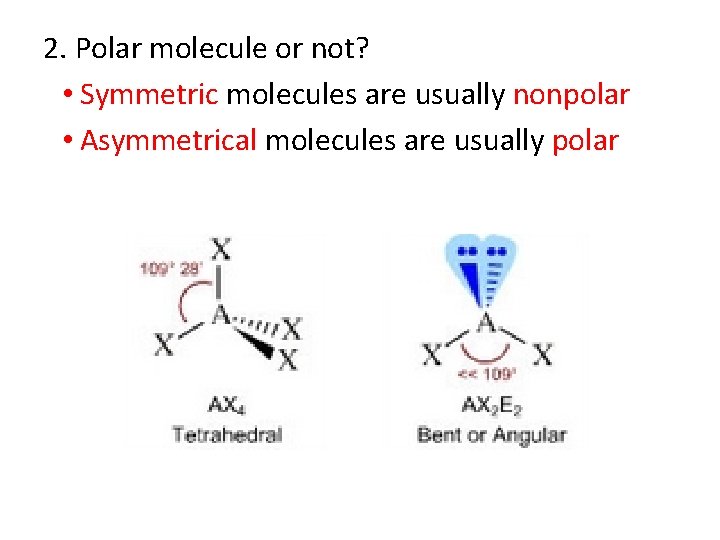 2. Polar molecule or not? • Symmetric molecules are usually nonpolar • Asymmetrical molecules