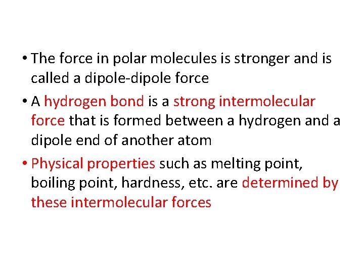  • The force in polar molecules is stronger and is called a dipole-dipole