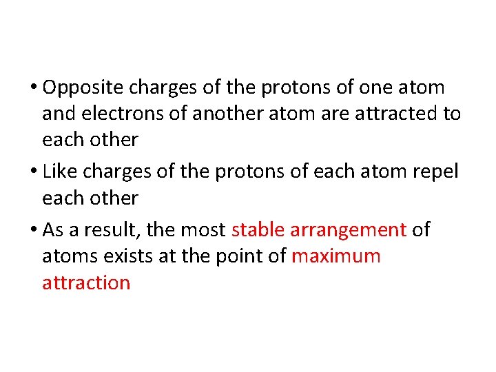  • Opposite charges of the protons of one atom and electrons of another