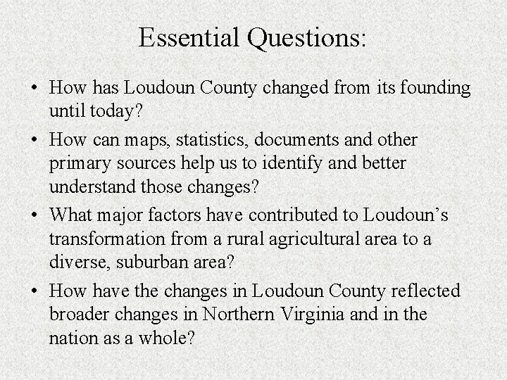 Essential Questions: • How has Loudoun County changed from its founding until today? •