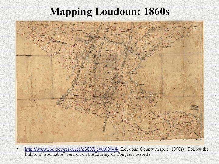 Mapping Loudoun: 1860 s • http: //www. loc. gov/resource/g 3883 l. cwh 00044/ (Loudoun