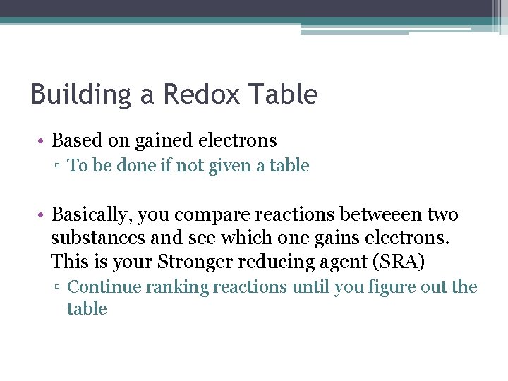 Building a Redox Table • Based on gained electrons ▫ To be done if