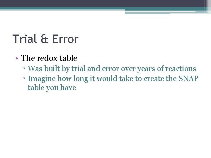 Trial & Error • The redox table ▫ Was built by trial and error