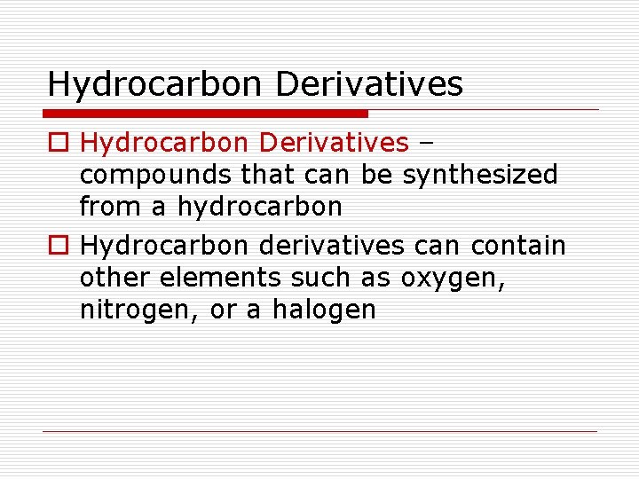 Hydrocarbon Derivatives o Hydrocarbon Derivatives – compounds that can be synthesized from a hydrocarbon