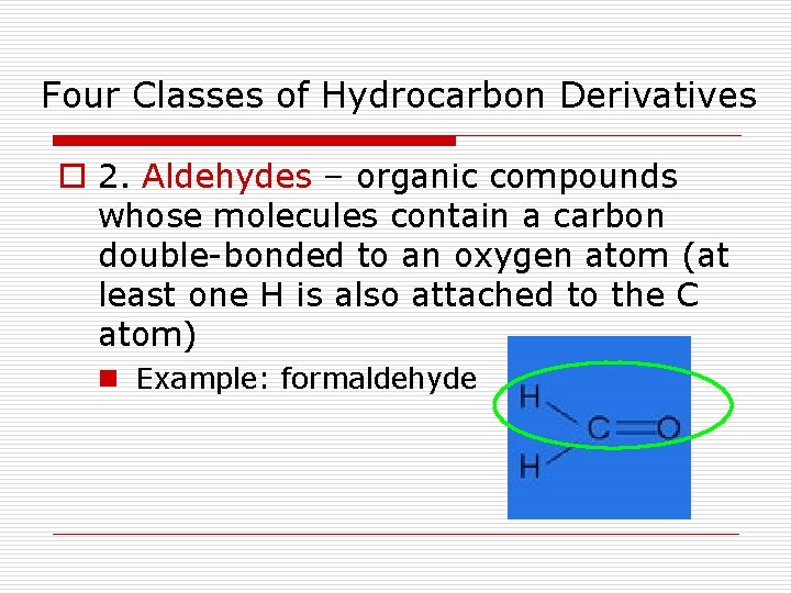 Four Classes of Hydrocarbon Derivatives o 2. Aldehydes – organic compounds whose molecules contain