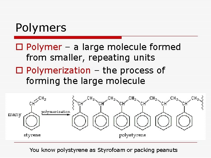 Polymers o Polymer – a large molecule formed from smaller, repeating units o Polymerization