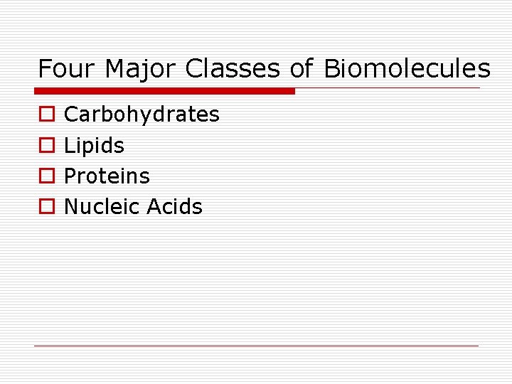 Four Major Classes of Biomolecules o o Carbohydrates Lipids Proteins Nucleic Acids 
