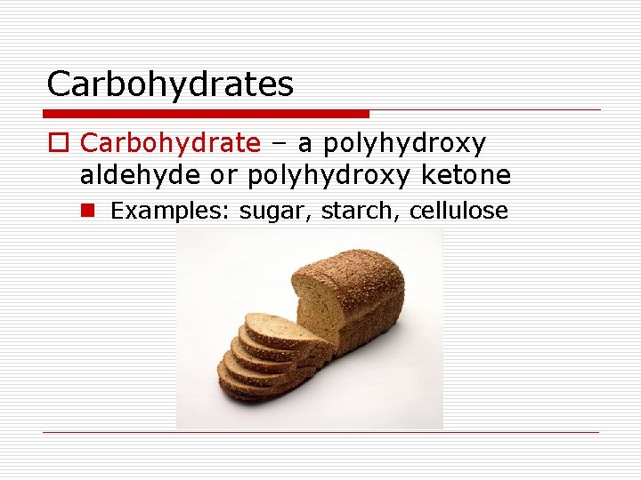 Carbohydrates o Carbohydrate – a polyhydroxy aldehyde or polyhydroxy ketone n Examples: sugar, starch,