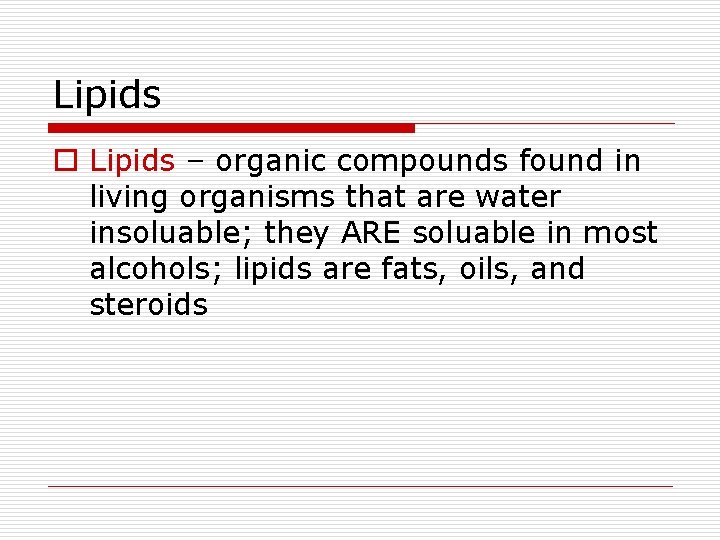 Lipids o Lipids – organic compounds found in living organisms that are water insoluable;