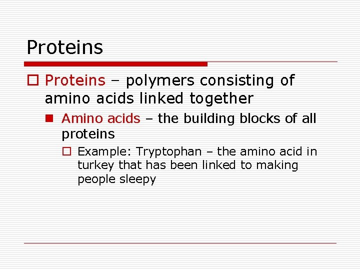 Proteins o Proteins – polymers consisting of amino acids linked together n Amino acids