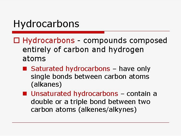 Hydrocarbons o Hydrocarbons - compounds composed entirely of carbon and hydrogen atoms n Saturated