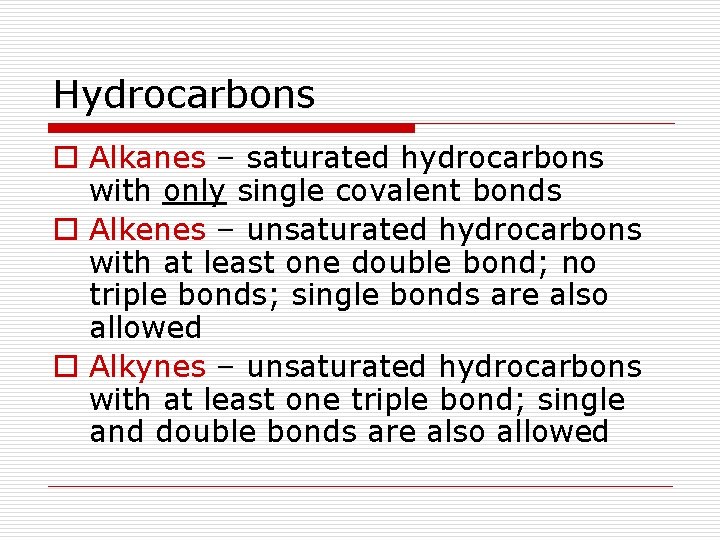 Hydrocarbons o Alkanes – saturated hydrocarbons with only single covalent bonds o Alkenes –