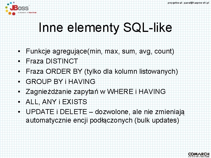 przygotował: pawel@kasprowski. pl Inne elementy SQL-like • • Funkcje agregujące(min, max, sum, avg, count)