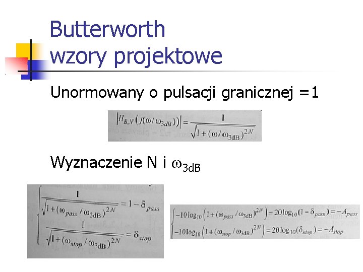 Butterworth wzory projektowe Unormowany o pulsacji granicznej =1 Wyznaczenie N i 3 d. B