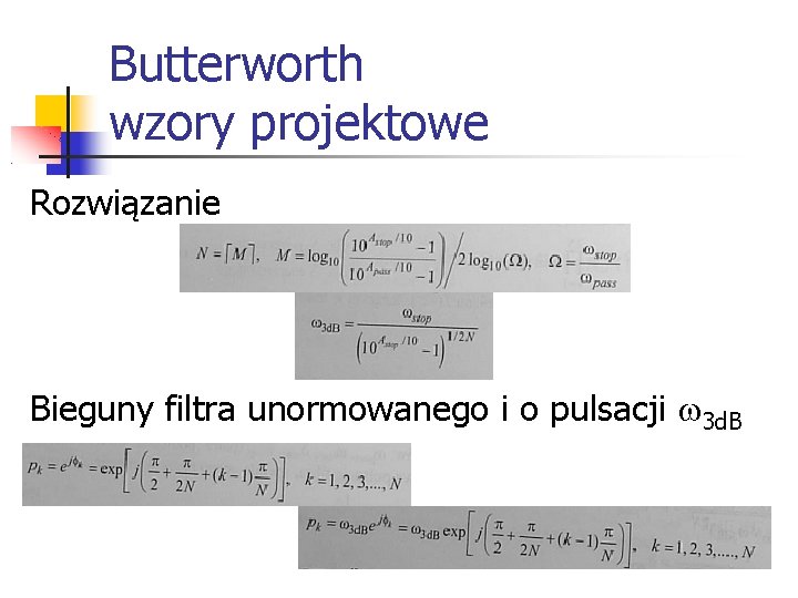 Butterworth wzory projektowe Rozwiązanie Bieguny filtra unormowanego i o pulsacji 3 d. B 