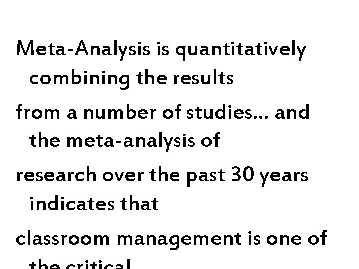 Meta-Analysis is quantitatively combining the results from a number of studies… and the meta-analysis