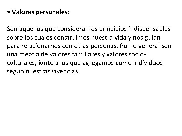  • Valores personales: Son aquellos que consideramos principios indispensables sobre los cuales construimos