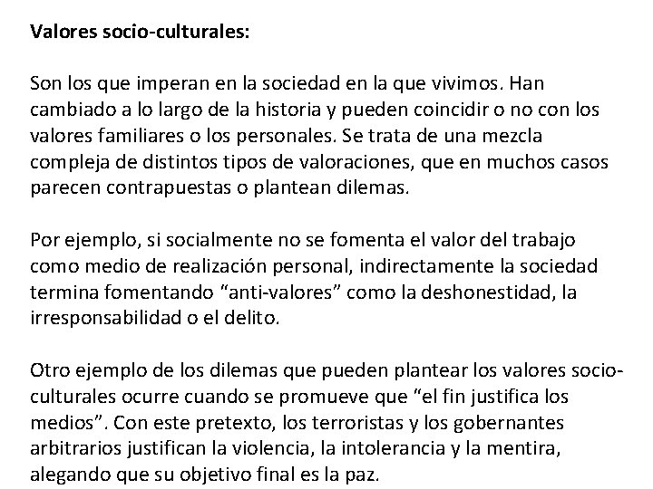 Valores socio-culturales: Son los que imperan en la sociedad en la que vivimos. Han