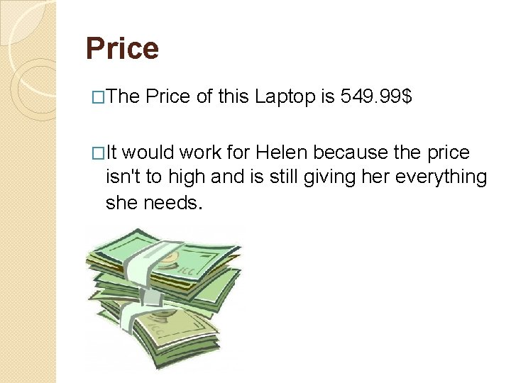 Price �The �It Price of this Laptop is 549. 99$ would work for Helen Price �The �It Price of this Laptop is 549. 99$ would work for Helen