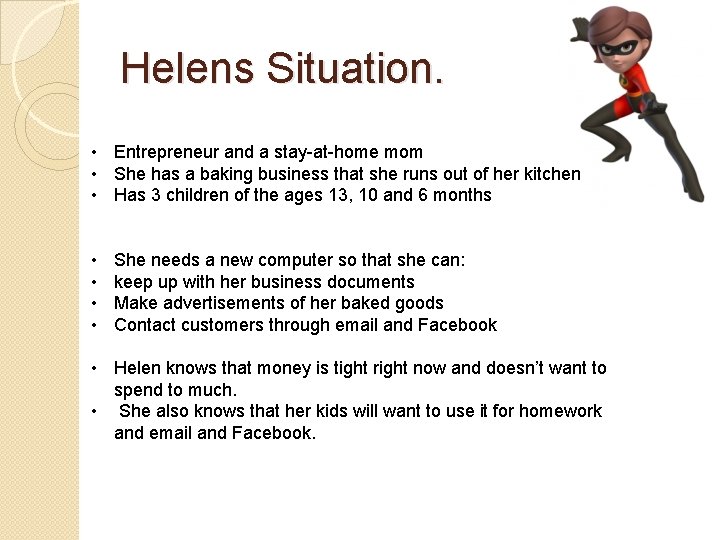 Helens Situation. • Entrepreneur and a stay-at-home mom • She has a baking business Helens Situation. • Entrepreneur and a stay-at-home mom • She has a baking business