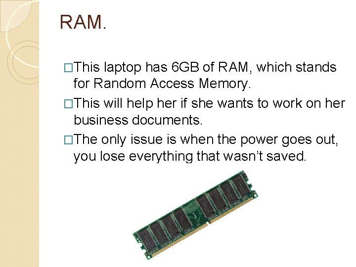 RAM. �This laptop has 6 GB of RAM, which stands for Random Access Memory. RAM. �This laptop has 6 GB of RAM, which stands for Random Access Memory.