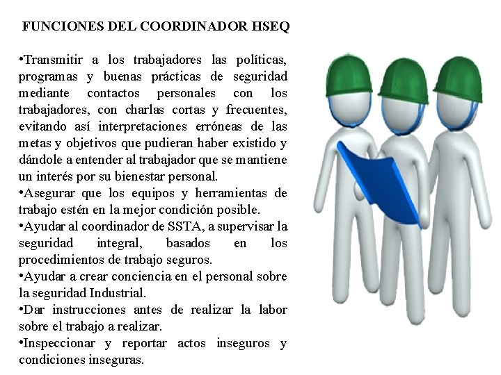 FUNCIONES DEL COORDINADOR HSEQ • Transmitir a los trabajadores las políticas, programas y buenas