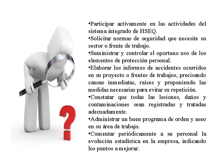  • Participar activamente en las actividades del sistema integrado de HSEQ. • Solicitar