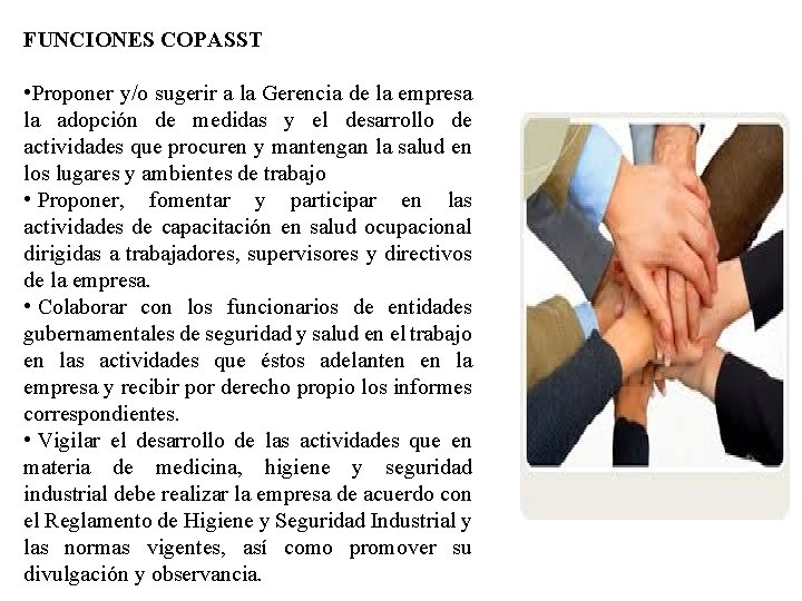 FUNCIONES COPASST • Proponer y/o sugerir a la Gerencia de la empresa la adopción