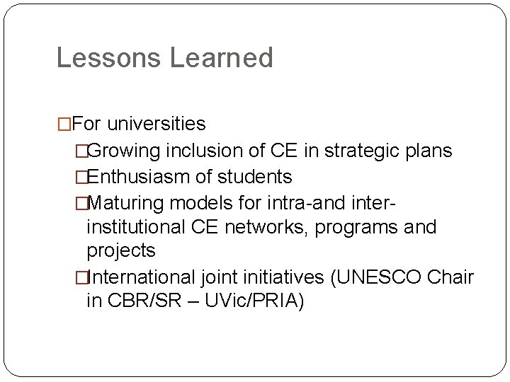 Lessons Learned �For universities �Growing inclusion of CE in strategic plans �Enthusiasm of students