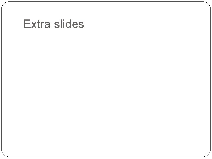 Extra slides 