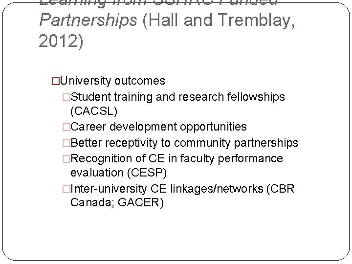 Learning from SSHRC Funded Partnerships (Hall and Tremblay, 2012) �University outcomes �Student training and