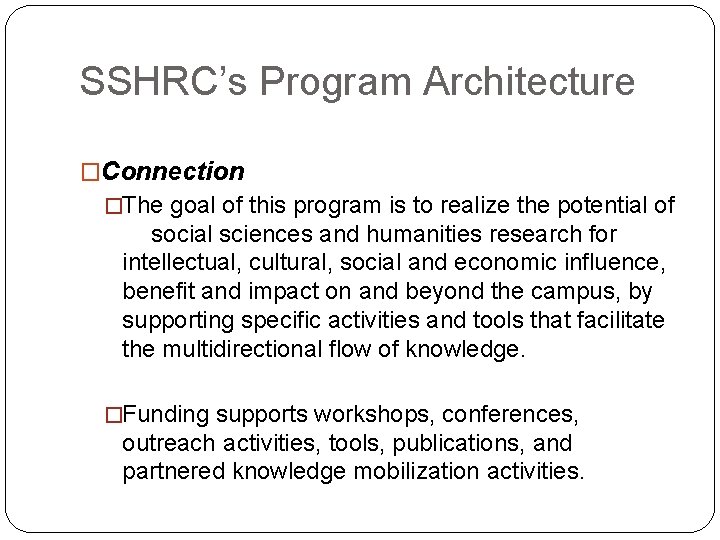 SSHRC’s Program Architecture �Connection �The goal of this program is to realize the potential