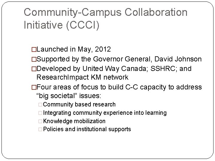 Community-Campus Collaboration Initiative (CCCI) �Launched in May, 2012 �Supported by the Governor General, David