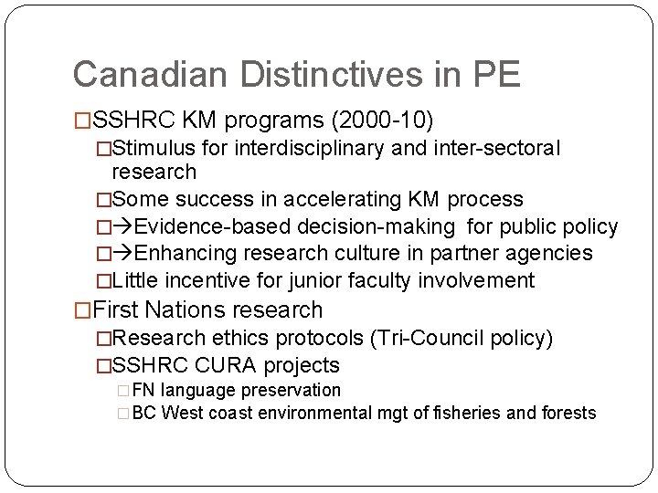 Canadian Distinctives in PE �SSHRC KM programs (2000 -10) �Stimulus for interdisciplinary and inter-sectoral