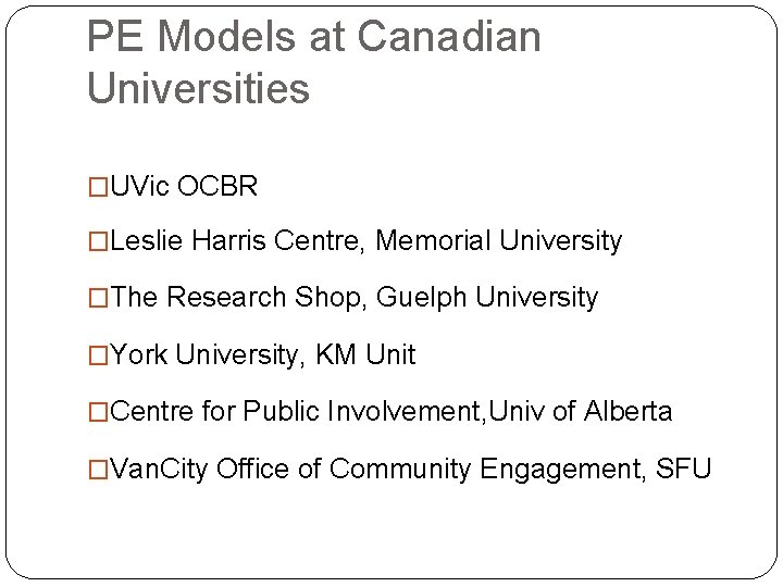 PE Models at Canadian Universities �UVic OCBR �Leslie Harris Centre, Memorial University �The Research