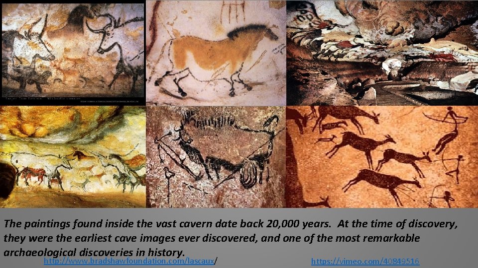 The paintings found inside the vast cavern date back 20, 000 years. At the