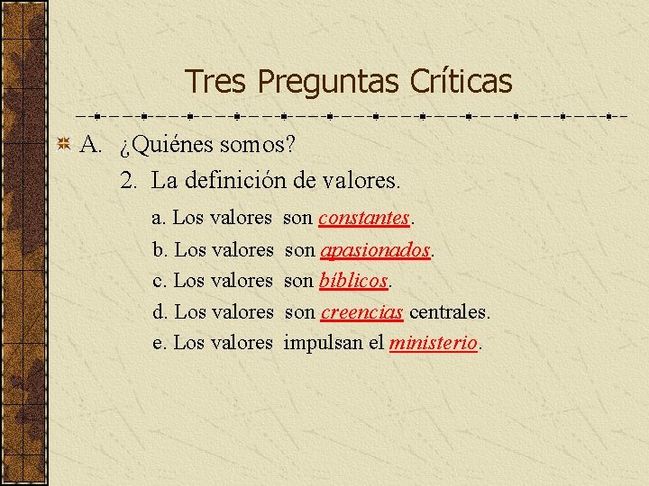 Tres Preguntas Críticas A. ¿Quiénes somos? 2. La definición de valores. a. Los valores