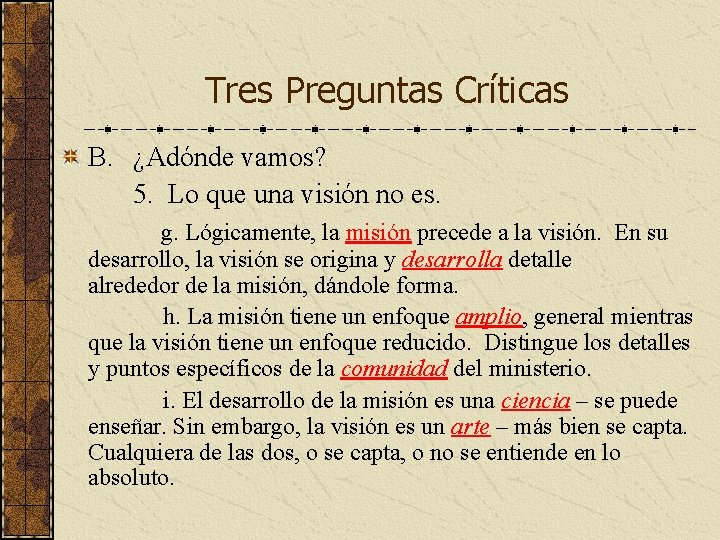 Tres Preguntas Críticas B. ¿Adónde vamos? 5. Lo que una visión no es. g.